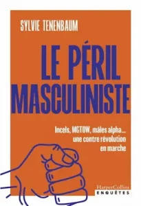 Le péril masculiniste : anatomie d’une idéologie antiféministe
